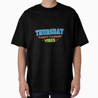 Thursday Thirsty Thursday Vibes T-Shirt - Fun Novelty Design Men Women - T-Shirt, Sweatshirt, Hoodie