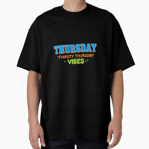 Thursday Thirsty Thursday Vibes T-Shirt - Fun Novelty Design Men Women - T-Shirt, Sweatshirt, Hoodie