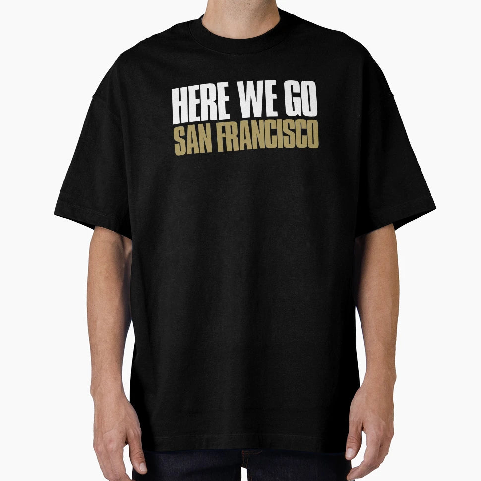 Here We Go San Francisco Fan T-Shirt - Custom Art Print for Adults - T-Shirt, Sweatshirt, Hoodie