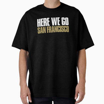 Here We Go San Francisco Fan T-Shirt - Custom Art Print for Adults - T-Shirt, Sweatshirt, Hoodie