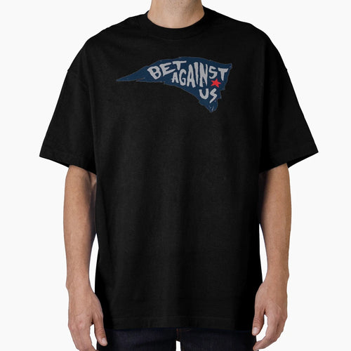 Patriots Bet Against Us T-Shirt - Novelty Apparel Unisex - T-Shirt, Sweatshirt, Hoodie