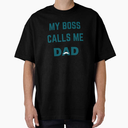 My Boss Call Me Dad T Shirts Funny T T-Shirt - Streetwear Style Unisex - T-Shirt, Sweatshirt, Hoodie