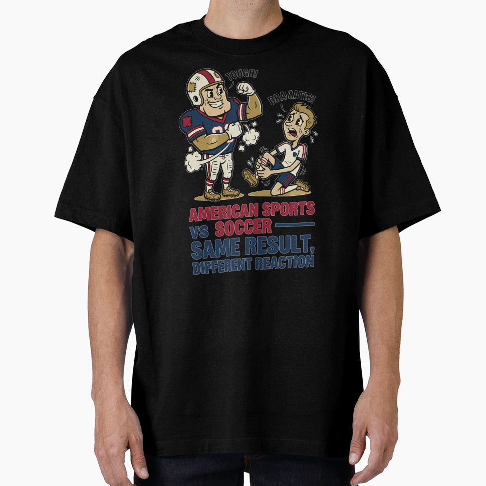 American Sports Vs Soccer Same Result T-Shirt - Novelty Apparel Men Women - T-Shirt, Sweatshirt, Hoodie