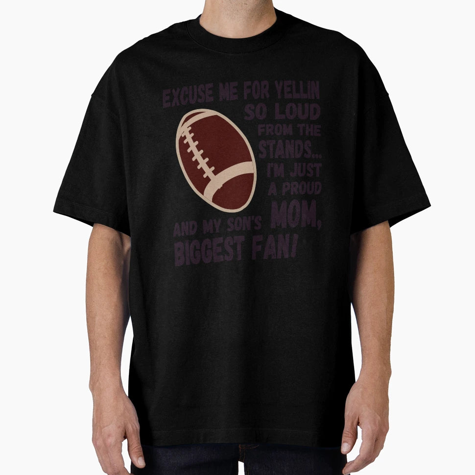 Excuse Me Yellin So Loud Football T-Shirt - Casual Everyday Wear Men Women - T-Shirt, Sweatshirt, Hoodie