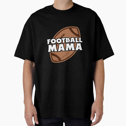 Football Mama T-Shirt - Streetwear Style for Adults - T-Shirt, Sweatshirt, Hoodie