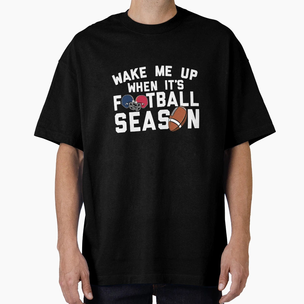 Wake Me When Its Football Season T-Shirt - Fun Novelty Design Unisex - T-Shirt, Sweatshirt, Hoodie