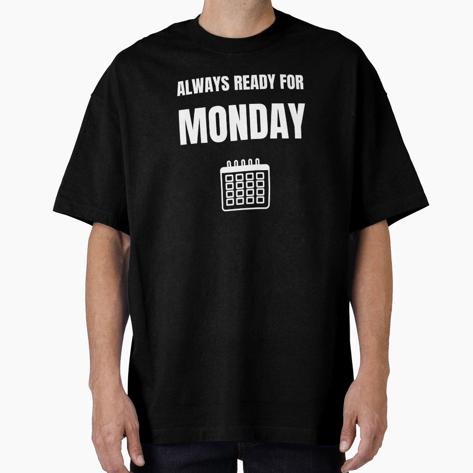 Always Ready Monday T-Shirt - Graphic Print for Adults - T-Shirt, Sweatshirt, Hoodie