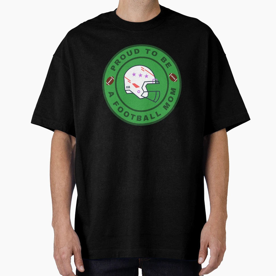 Proud To Be Football Mom T-Shirt - Trendy Graphic Unisex - T-Shirt, Sweatshirt, Hoodie
