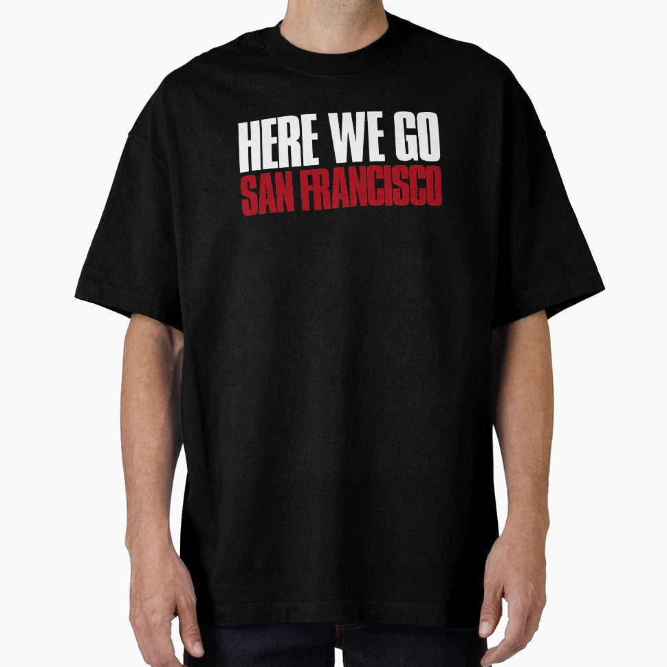 Here We Go San Francisco Sports Fan T-Shirt - Fun Novelty Design Unisex - T-Shirt, Sweatshirt, Hoodie