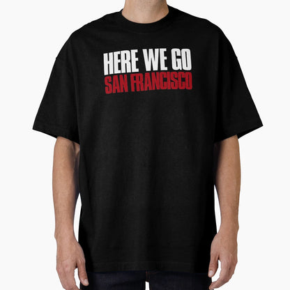 Here We Go San Francisco Sports Fan T-Shirt - Fun Novelty Design Unisex - T-Shirt, Sweatshirt, Hoodie