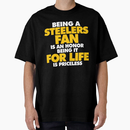 Being Steelers Fan Is Honor Being It T-Shirt - Casual Everyday Wear Unisex - T-Shirt, Sweatshirt, Hoodie