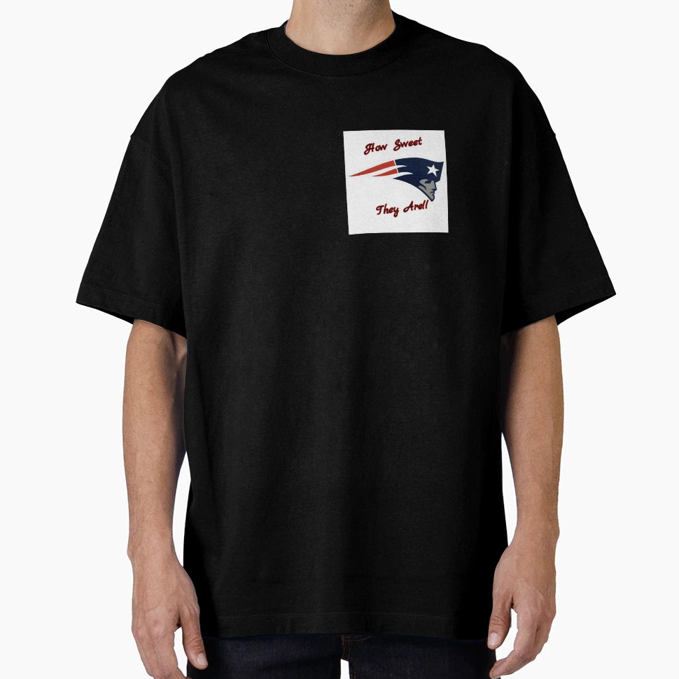 Patriots How Sweet They Are T-Shirt - Casual Everyday Wear Men Women - T-Shirt, Sweatshirt, Hoodie