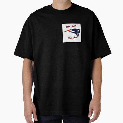 Patriots How Sweet They Are T-Shirt - Casual Everyday Wear Men Women - T-Shirt, Sweatshirt, Hoodie
