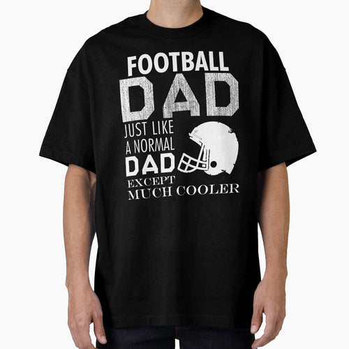 Football Dad Just Like Normal Dad Fathers T-Shirt - Trendy Graphic Unisex - T-Shirt, Sweatshirt, Hoodie