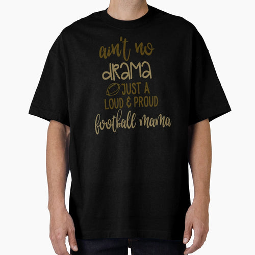 Aint No Drama Just Loud Proud Football T-Shirt - Graphic Print for Adults - T-Shirt, Sweatshirt, Hoodie