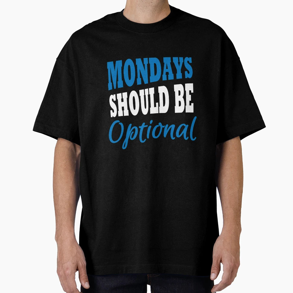 Mondays Should Be Optional T-Shirt - Fun Novelty Design for Adults - T-Shirt, Sweatshirt, Hoodie