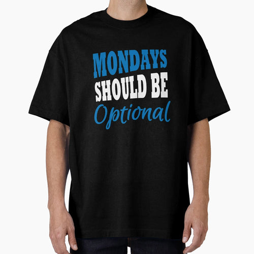 Mondays Should Be Optional T-Shirt - Fun Novelty Design for Adults - T-Shirt, Sweatshirt, Hoodie