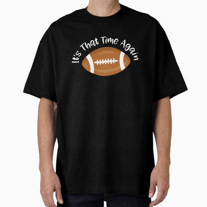 Football Its That Time Again Super T-Shirt - Streetwear Style for Adults - T-Shirt, Sweatshirt, Hoodie