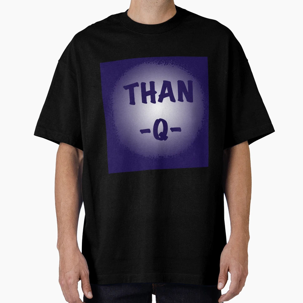 Than Q T-Shirt - Aesthetic Graphic for Adults - T-Shirt, Sweatshirt, Hoodie