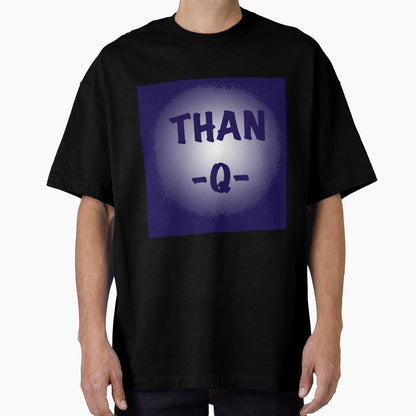 Than Q T-Shirt - Aesthetic Graphic for Adults - T-Shirt, Sweatshirt, Hoodie