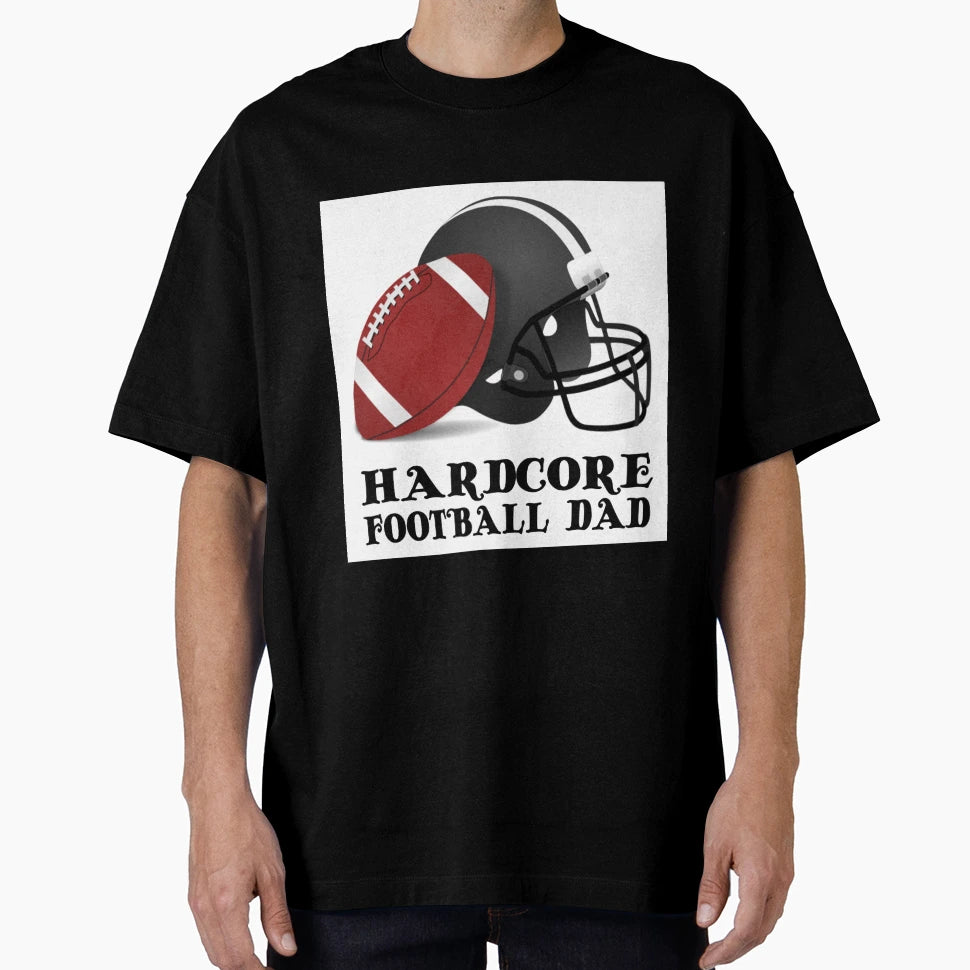 Hardcore Football Dad T-Shirt - Fun Novelty Design for Adults - T-Shirt, Sweatshirt, Hoodie