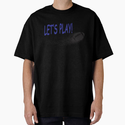 Lets Play Football T-Shirt - Novelty Apparel Unisex - T-Shirt, Sweatshirt, Hoodie