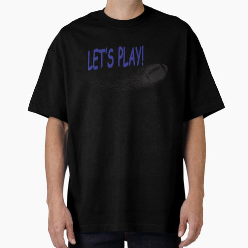 Lets Play Football T-Shirt - Novelty Apparel Unisex - T-Shirt, Sweatshirt, Hoodie