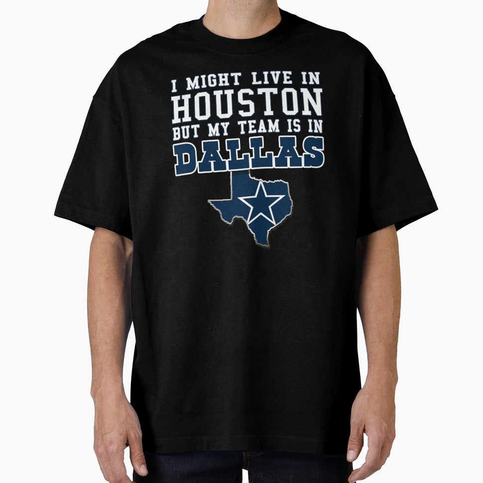 I Might Live Houston But My Team Is T-Shirt - Streetwear Style Unisex - T-Shirt, Sweatshirt, Hoodie