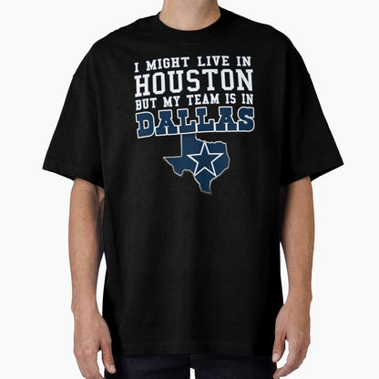 I Might Live Houston But My Team Is T-Shirt - Streetwear Style Unisex - T-Shirt, Sweatshirt, Hoodie