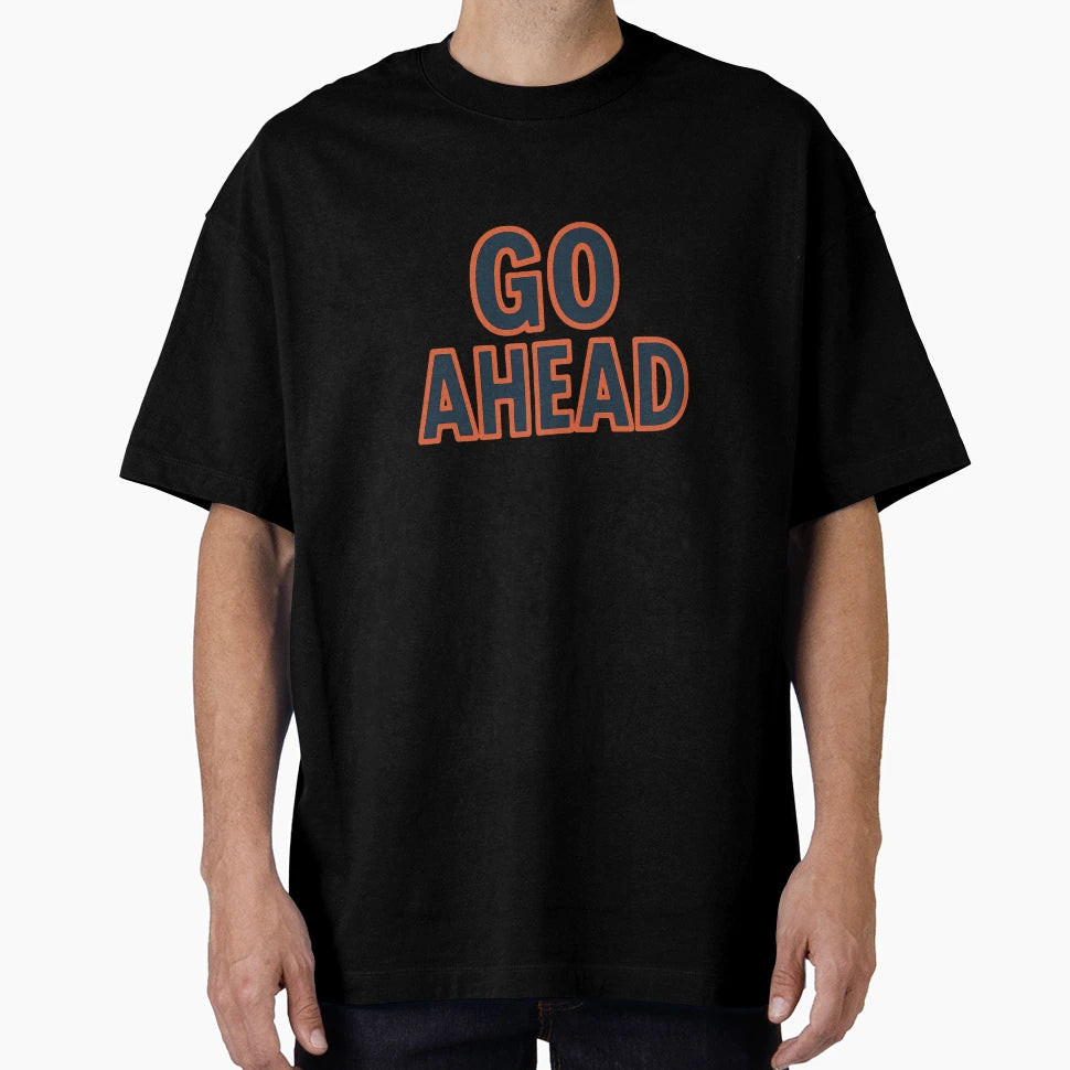 Go Ahead Motivation T-Shirt - Custom Art Print for Adults - T-Shirt, Sweatshirt, Hoodie