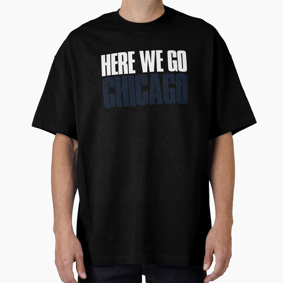 Here We Go Chicago Sports Fan T-Shirt - Aesthetic Graphic for Adults - T-Shirt, Sweatshirt, Hoodie