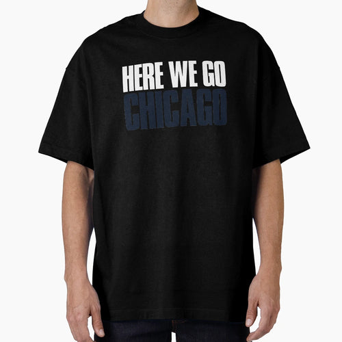 Here We Go Chicago Sports Fan T-Shirt - Aesthetic Graphic for Adults - T-Shirt, Sweatshirt, Hoodie