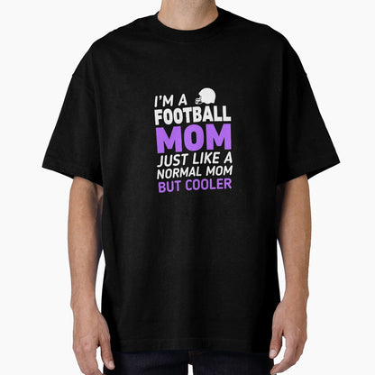 Im Football Mom Like Regular Only Cooler T-Shirt - Unique Graphic Unisex - T-Shirt, Sweatshirt, Hoodie