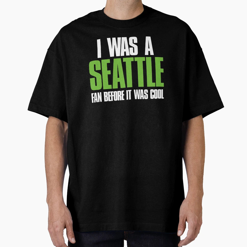 I Was Seattle Fan Before It Was T-Shirt - Trendy Graphic Men Women - T-Shirt, Sweatshirt, Hoodie