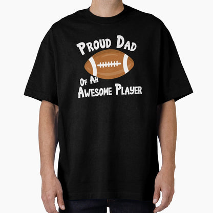 Football Proud Dad Awesome Player Fan T-Shirt - Novelty Apparel for Adults - T-Shirt, Sweatshirt, Hoodie