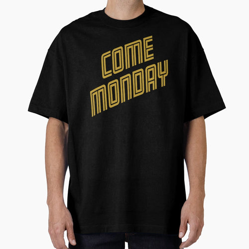 Come Monday T-Shirt - Fun Novelty Design for Adults - T-Shirt, Sweatshirt, Hoodie