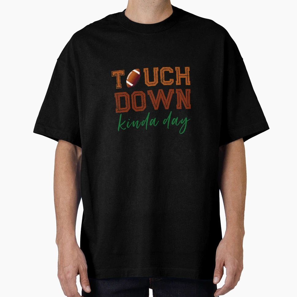Touchdown Kinda Day T-Shirt - Unique Graphic Men Women - T-Shirt, Sweatshirt, Hoodie