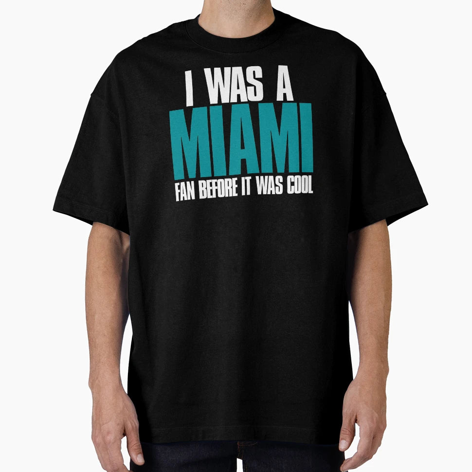 I Was Miami Fan Before It Was Sports T-Shirt - Minimalist Print for Adults - T-Shirt, Sweatshirt, Hoodie