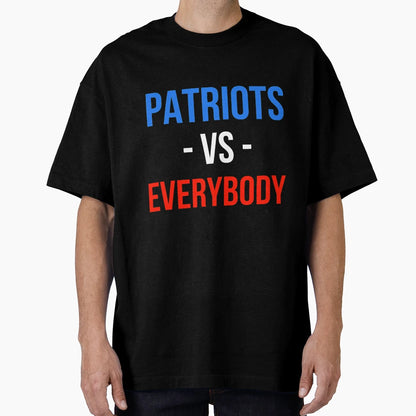 Patriots Versus Everybody T-Shirt - Novelty Apparel Unisex - T-Shirt, Sweatshirt, Hoodie