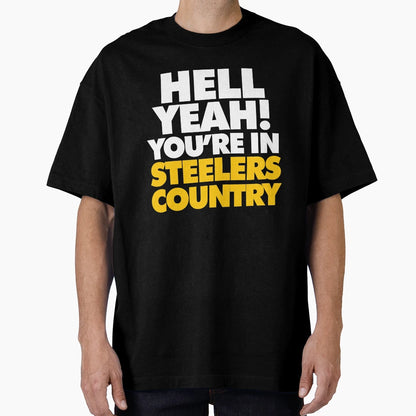 Hell Yeah You Are Steelers Country T-Shirt - Custom Art Print Unisex - T-Shirt, Sweatshirt, Hoodie