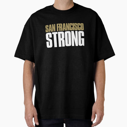 San Francisco Strong Fan T-Shirt - Streetwear Style Unisex - T-Shirt, Sweatshirt, Hoodie