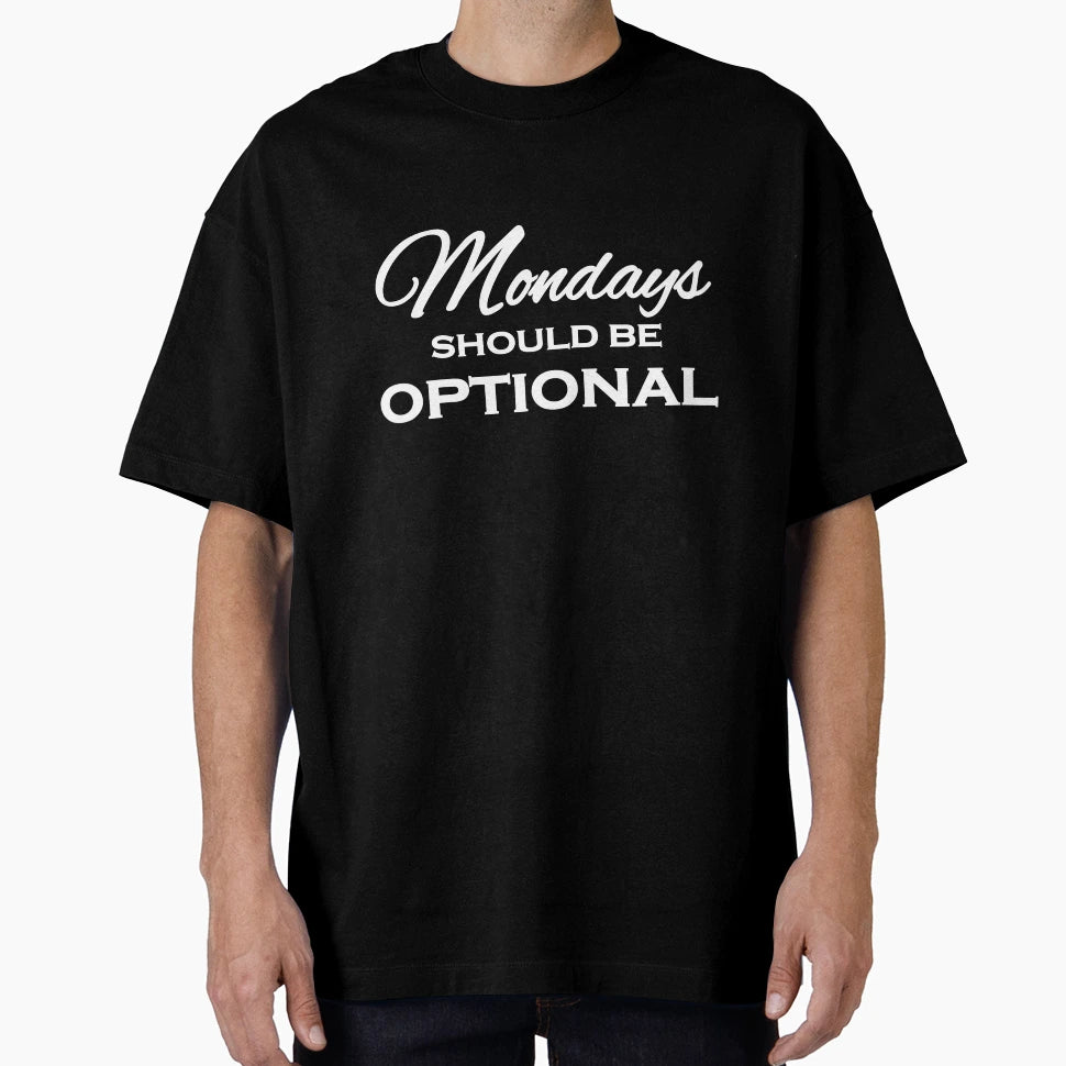 Mondays Should Be Optional T-Shirt - Minimalist Print Men Women - T-Shirt, Sweatshirt, Hoodie