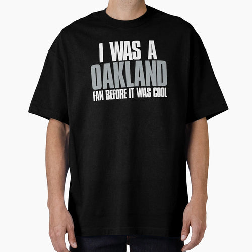 I Was Oakland Fan Before It Was T-Shirt - Unique Graphic Unisex - T-Shirt, Sweatshirt, Hoodie