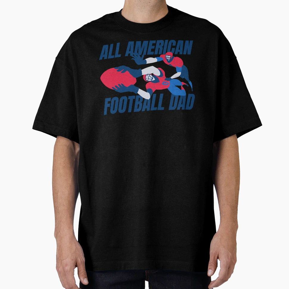 All American Football Dad T-Shirt - Casual Everyday Wear Men Women - T-Shirt, Sweatshirt, Hoodie