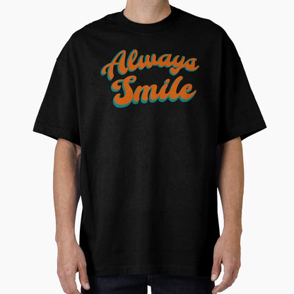 Always Smile Minimal Text T-Shirt - Casual Everyday Wear for Adults - T-Shirt, Sweatshirt, Hoodie