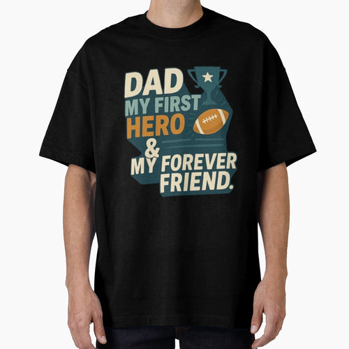 Dad My First Hero My Forever Friend T-Shirt - Minimalist Print Unisex - T-Shirt, Sweatshirt, Hoodie