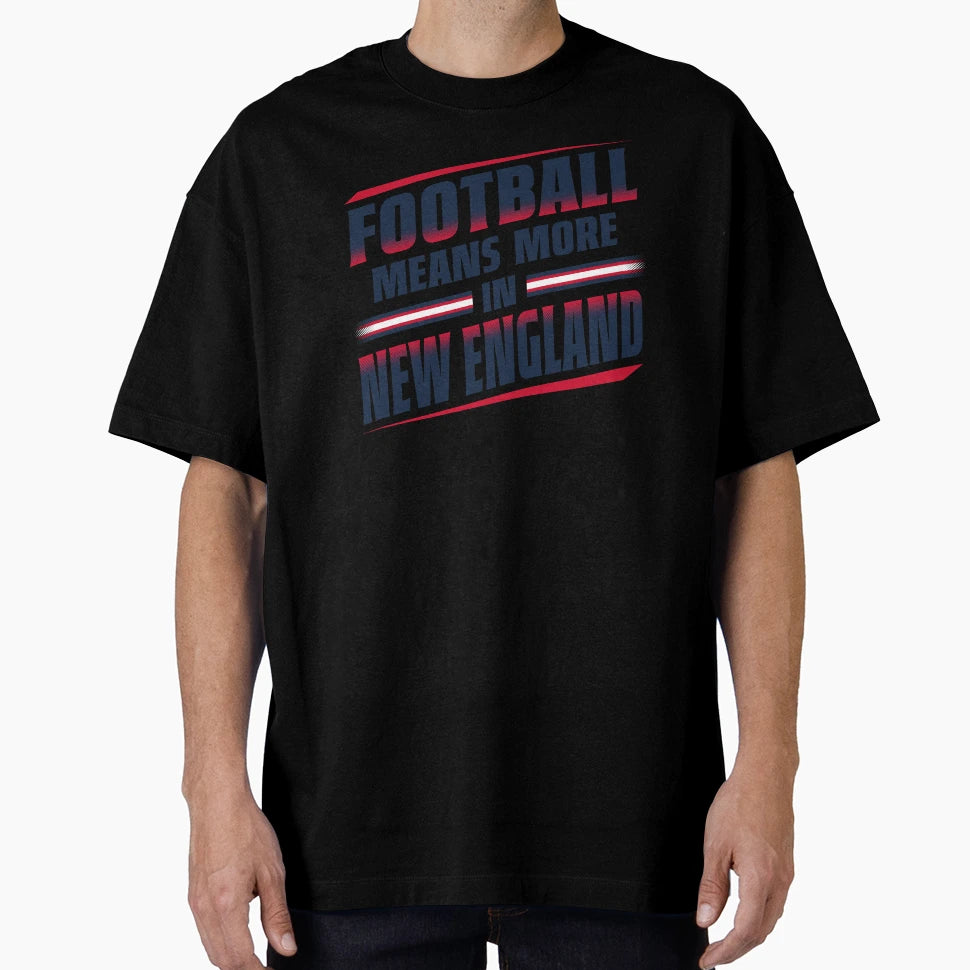 Football Means More New England 1 T-Shirt - Novelty Apparel for Adults - T-Shirt, Sweatshirt, Hoodie