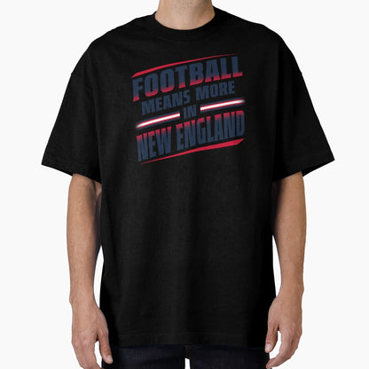 Football Means More New England 1 T-Shirt - Novelty Apparel for Adults - T-Shirt, Sweatshirt, Hoodie