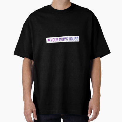 Your Moms House Instagram Location T-Shirt - Streetwear Style for Adults - T-Shirt, Sweatshirt, Hoodie