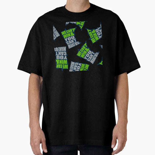 We Cant Win You Cant Make Us Mn T-Shirt - Novelty Apparel Men Women - T-Shirt, Sweatshirt, Hoodie